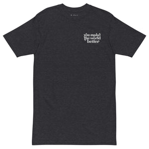 " You make the world better" - Men’s premium heavyweight tee